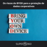 Os riscos do BYOD para a proteção de dados corporativos