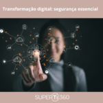 Transformação digital: segurança essencial