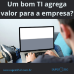 Um bom TI agrega valor para a empresa?