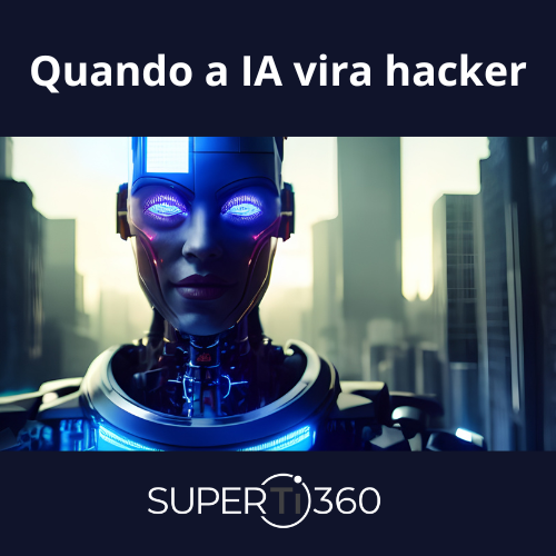 Leia mais sobre o artigo Quando a inteligência artificial  vira hacker