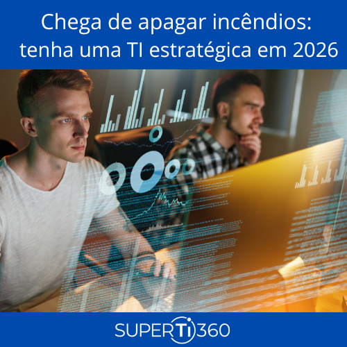Leia mais sobre o artigo Chega de apagar incêndios: tenha uma TI estratégica em 2026