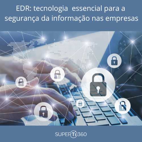 No momento, você está visualizando EDR: tecnologia  essencial para a segurança da informação nas empresas