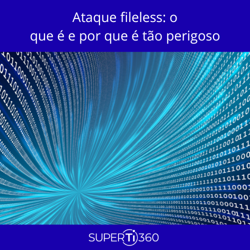 No momento, você está visualizando Ataque fileless: o que é e por que é tão perigoso